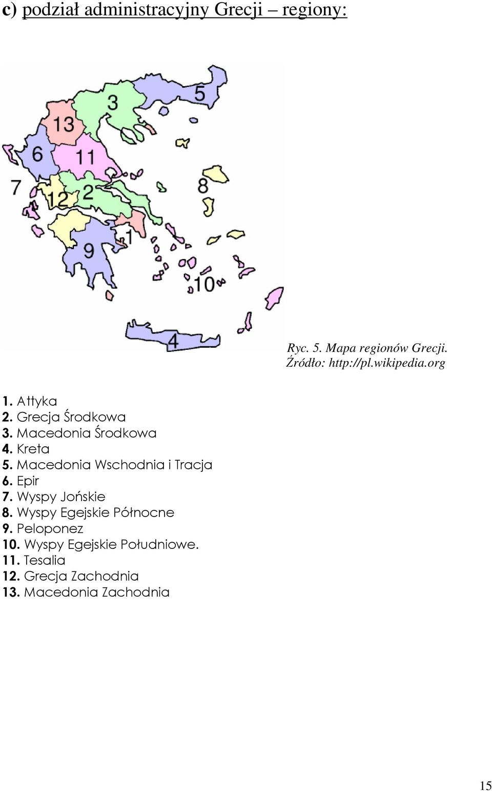 Kreta 5. Macedonia Wschodnia i Tracja 6. Epir 7. Wyspy Jońskie 8.