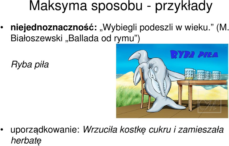 (M. Białoszewski Ballada od rymu ) Ryba piła