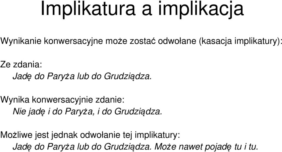 Wynika konwersacyjnie zdanie: Nie jadę i do Paryża, i do Grudziądza.