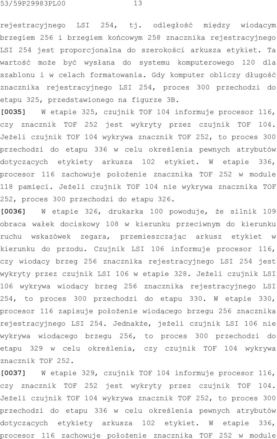 Gdy komputer obliczy długość znacznika rejestracyjnego LSI 254, proces 300 przechodzi do etapu 325, przedstawionego na figurze 3B.