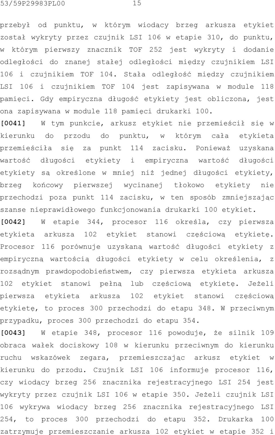 Gdy empiryczna długość etykiety jest obliczona, jest ona zapisywana w module 118 pamięci drukarki 100.
