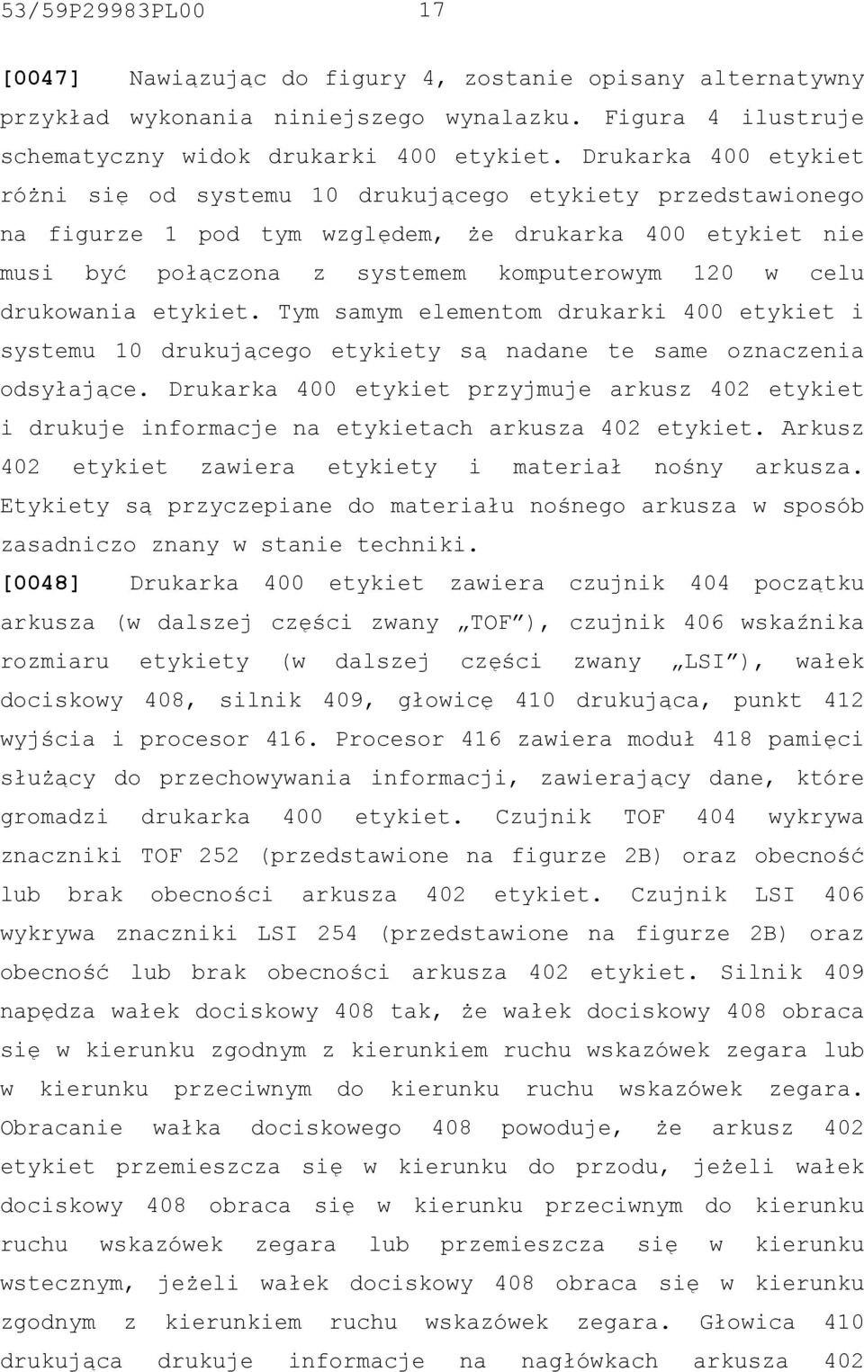 drukowania etykiet. Tym samym elementom drukarki 400 etykiet i systemu 10 drukującego etykiety są nadane te same oznaczenia odsyłające.