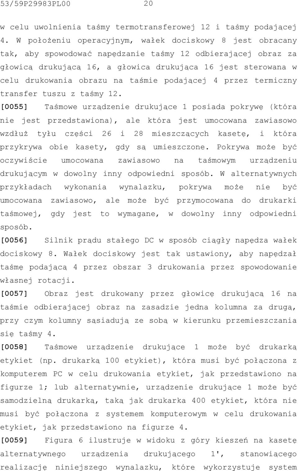 obrazu na taśmie podającej 4 przez termiczny transfer tuszu z taśmy 12.