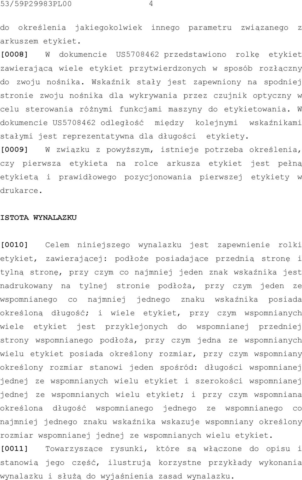 Wskaźnik stały jest zapewniony na spodniej stronie zwoju nośnika dla wykrywania przez czujnik optyczny w celu sterowania różnymi funkcjami maszyny do etykietowania.