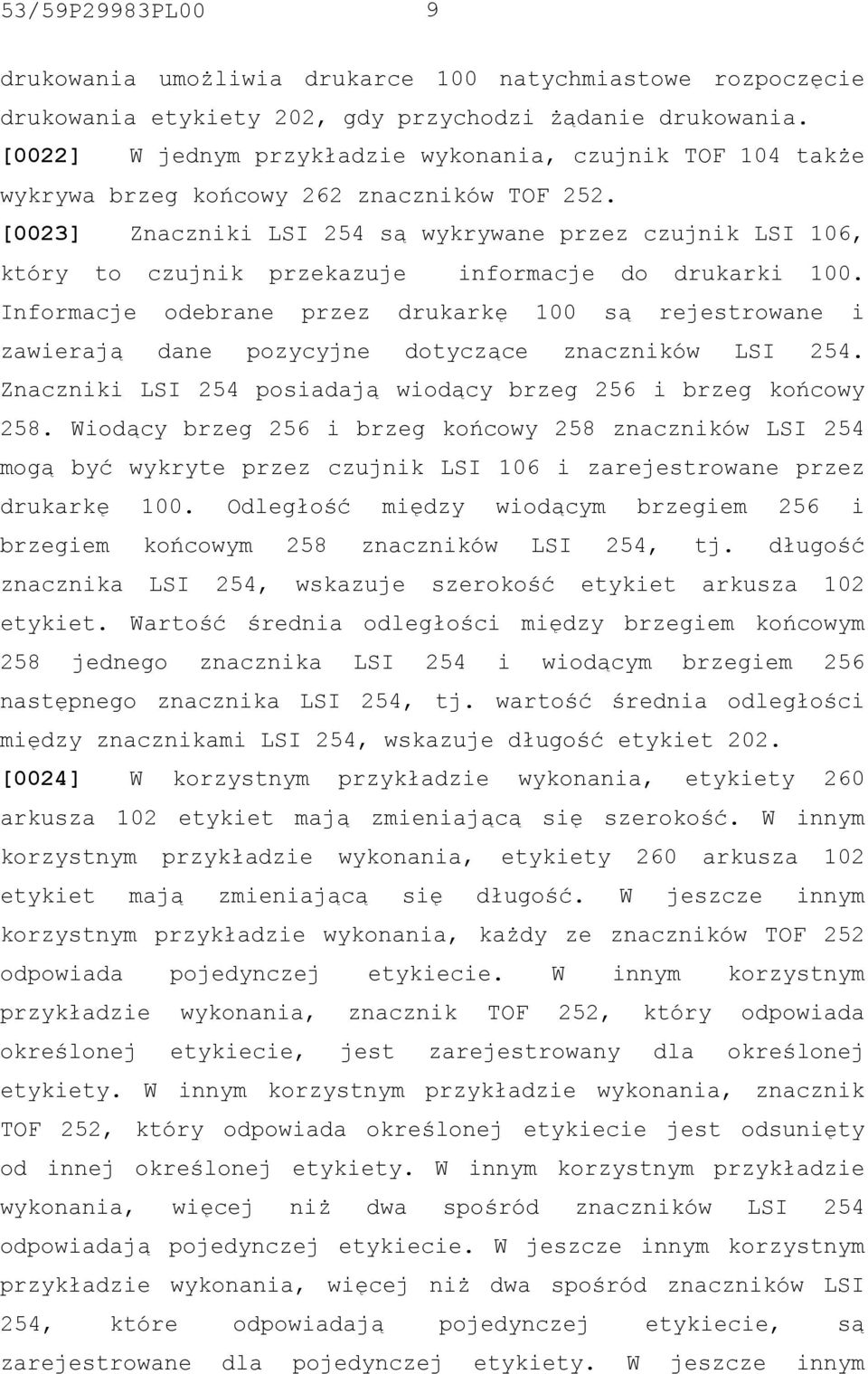 [0023] Znaczniki LSI 254 są wykrywane przez czujnik LSI 106, który to czujnik przekazuje informacje do drukarki 100.