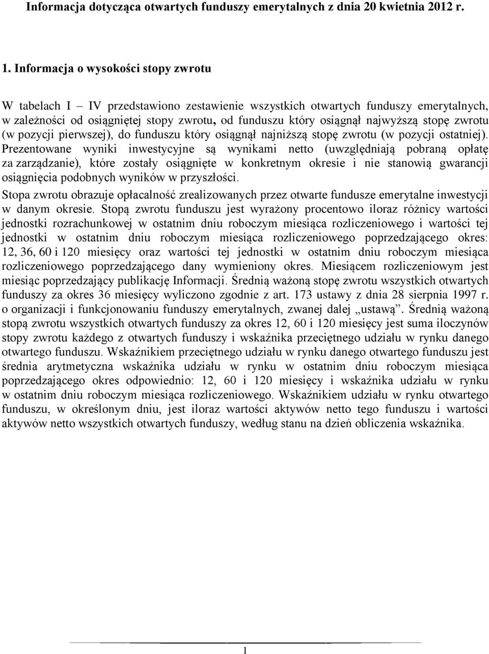 najwyższą stopę zwrotu (w pozycji pierwszej), do funduszu który osiągnął najniższą stopę zwrotu (w pozycji ostatniej).