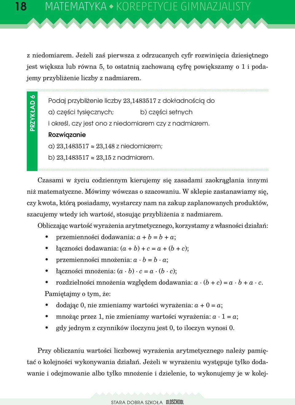 PRZYKŁAD 6 Podaj przybliżenie liczby 23,1483517 z dokładnością do a) części tysięcznych; b) części setnych i określ, czy jest ono z niedomiarem czy z nadmiarem.