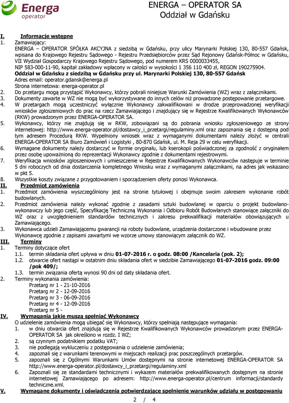 Rejonowy Gdańsk-Północ w Gdańsku, VII Wydział Gospodarczy Krajowego Rejestru Sądowego, pod numerem KRS 0000033455, NIP 583-000-11-90, kapitał zakładowy wpłacony w całości w wysokości 1 356 110 400