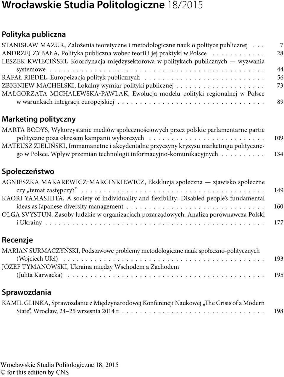 ............................................... 44 RAFAŁ RIEDEL, Europeizacja polityk publicznych........................... 56 ZBIGNIEW MACHELSKI, Lokalny wymiar polityki publicznej.