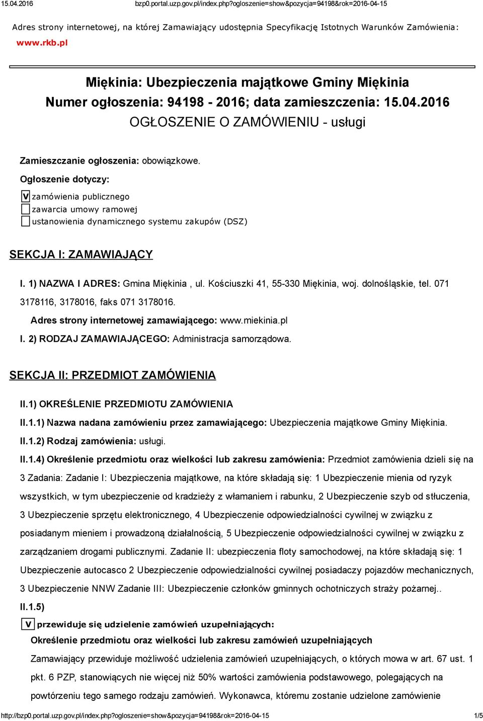 Ogłoszenie dotyczy: V zamówienia publicznego zawarcia umowy ramowej ustanowienia dynamicznego systemu zakupów (DSZ) SEKCJA I: ZAMAWIAJĄCY I. 1) NAZWA I ADRES: Gmina Miękinia, ul.