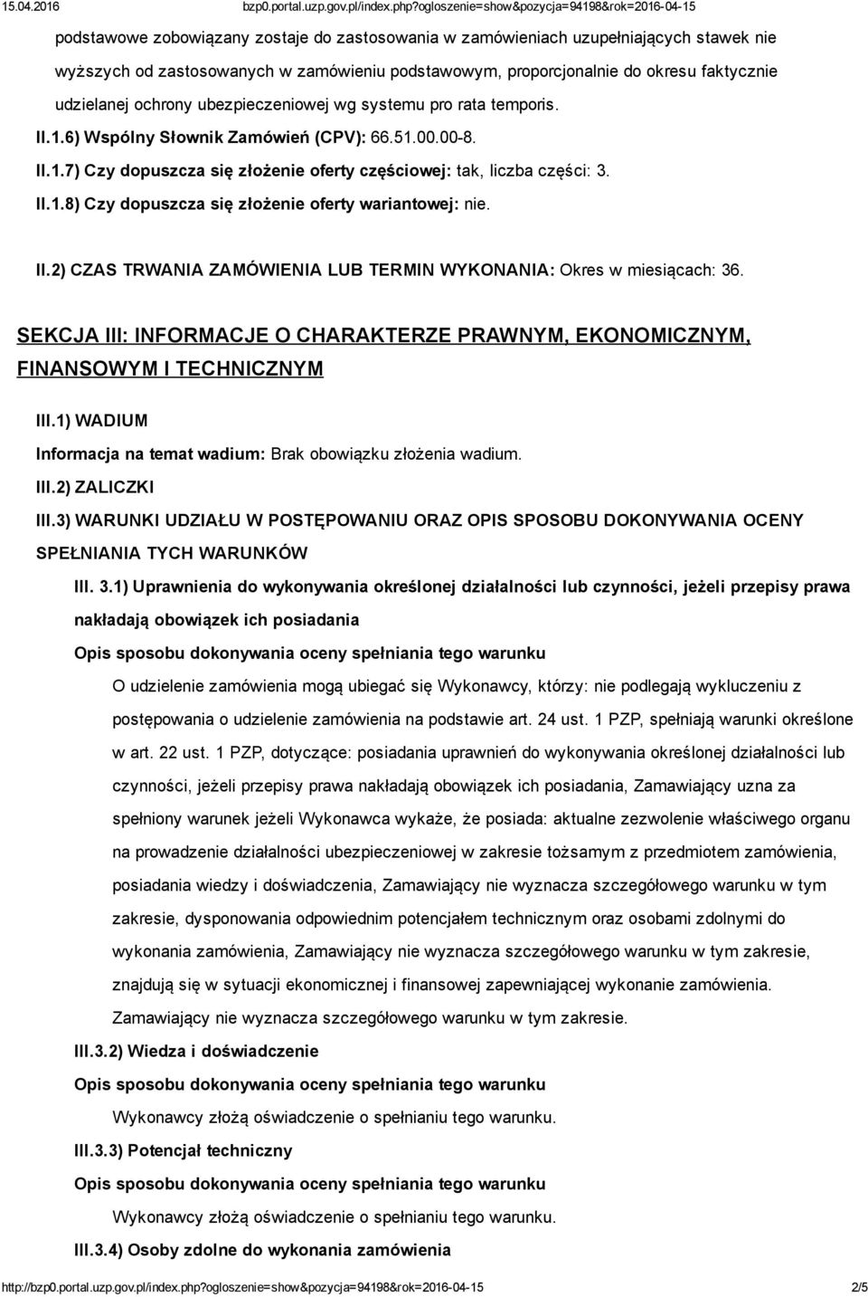 II.2) CZAS TRWANIA ZAMÓWIENIA LUB TERMIN WYKONANIA: Okres w miesiącach: 36. SEKCJA III: INFORMACJE O CHARAKTERZE PRAWNYM, EKONOMICZNYM, FINANSOWYM I TECHNICZNYM III.