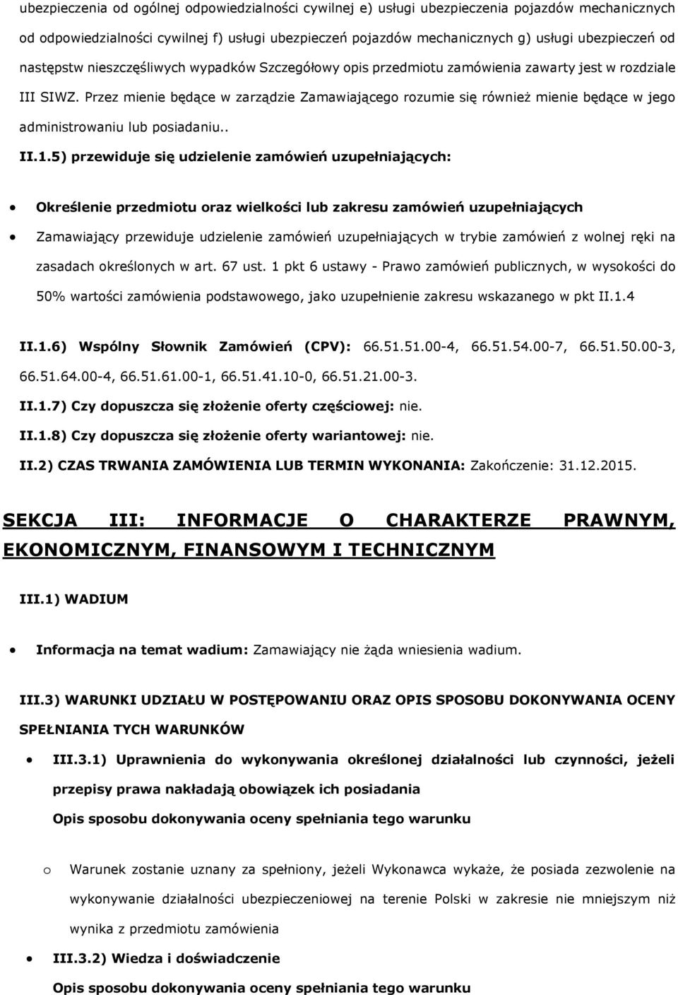 Przez mienie będące w zarządzie Zamawiająceg rzumie się również mienie będące w jeg administrwaniu lub psiadaniu.. II.1.
