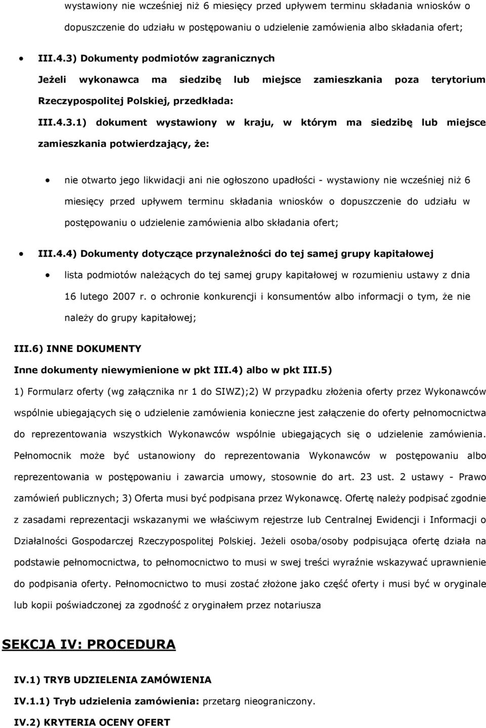 miejsce zamieszkania ptwierdzający, że: nie twart jeg likwidacji ani nie głszn upadłści - 4) Dkumenty dtyczące przynależnści d tej samej grupy kapitałwej lista pdmitów należących d tej samej grupy