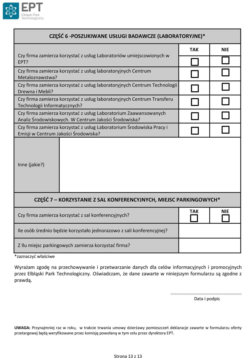 Czy firma zamierza korzystać z usług laboratoryjnych Centrum Transferu Technologii Informatycznych? Czy firma zamierza korzystać z usług Laboratorium Zaawansowanych Analiz Środowiskowych.