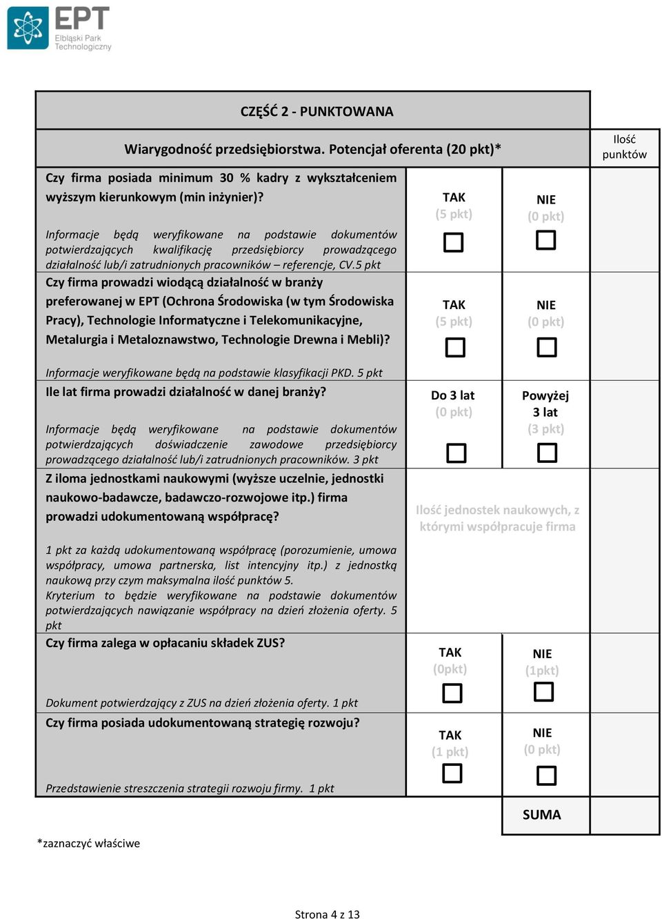 5 pkt Czy firma prowadzi wiodącą działalność w branży preferowanej w EPT (Ochrona Środowiska (w tym Środowiska Pracy), Technologie Informatyczne i Telekomunikacyjne, Metalurgia i Metaloznawstwo,