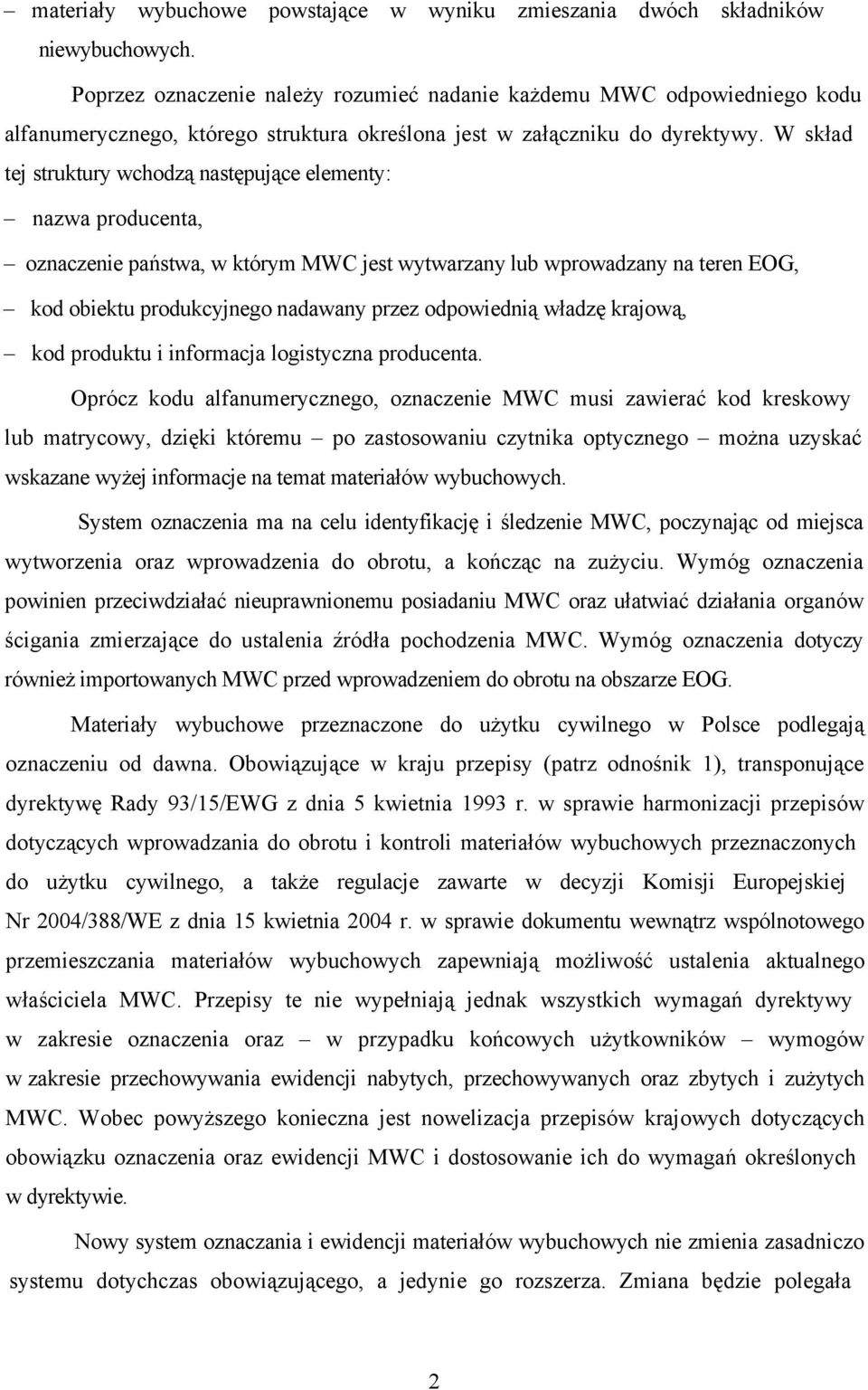 W skład tej struktury wchodzą następujące elementy: nazwa producenta, oznaczenie państwa, w którym MWC jest wytwarzany lub wprowadzany na teren EOG, kod obiektu produkcyjnego nadawany przez