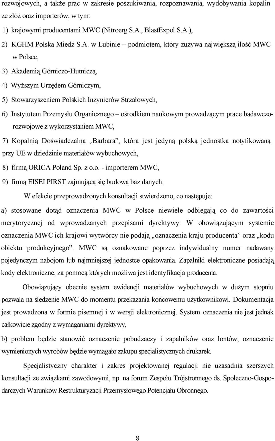 Przemysłu Organicznego ośrodkiem naukowym prowadzącym prace badawczorozwojowe z wykorzystaniem MWC, 7) Kopalnią Doświadczalną Barbara, która jest jedyną polską jednostką notyfikowaną przy UE w