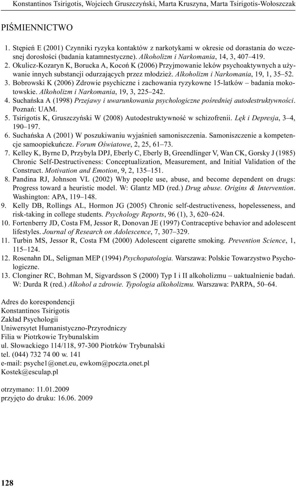 Okulicz-Kozaryn K, Borucka A, Kocoñ K (2006) Przyjmowanie leków psychoaktywnych a u ywanie innych substancji odurzaj¹cych przez m³odzie. Alkoholizm i Narkomania, 19, 1, 35