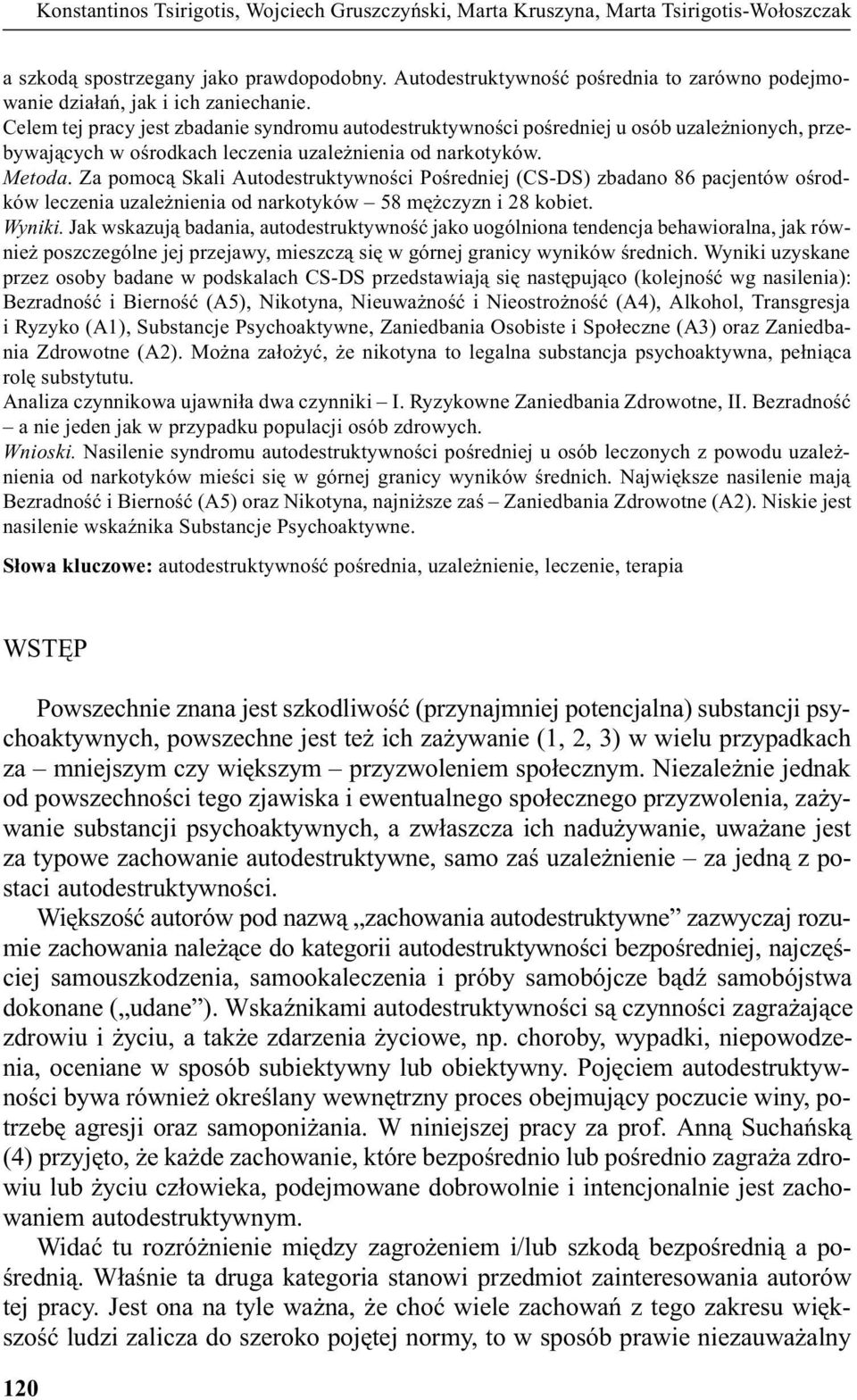 Celem tej pracy jest zbadanie syndromu autodestruktywnoœci poœredniej u osób uzale nionych, przebywaj¹cych w oœrodkach leczenia uzale nienia od narkotyków. Metoda.