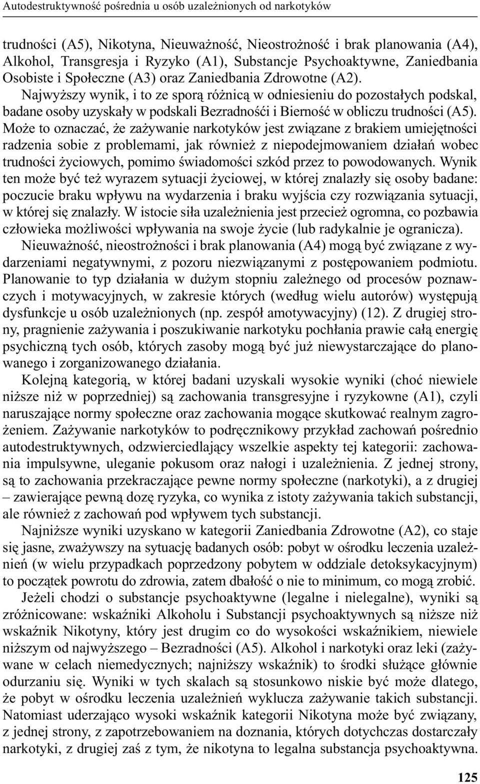 Najwy szy wynik, i to ze spor¹ ró nic¹ w odniesieniu do pozosta³ych podskal, badane osoby uzyska³y w podskali Bezradnoœæi i Biernoœæ w obliczu trudnoœci (A5).