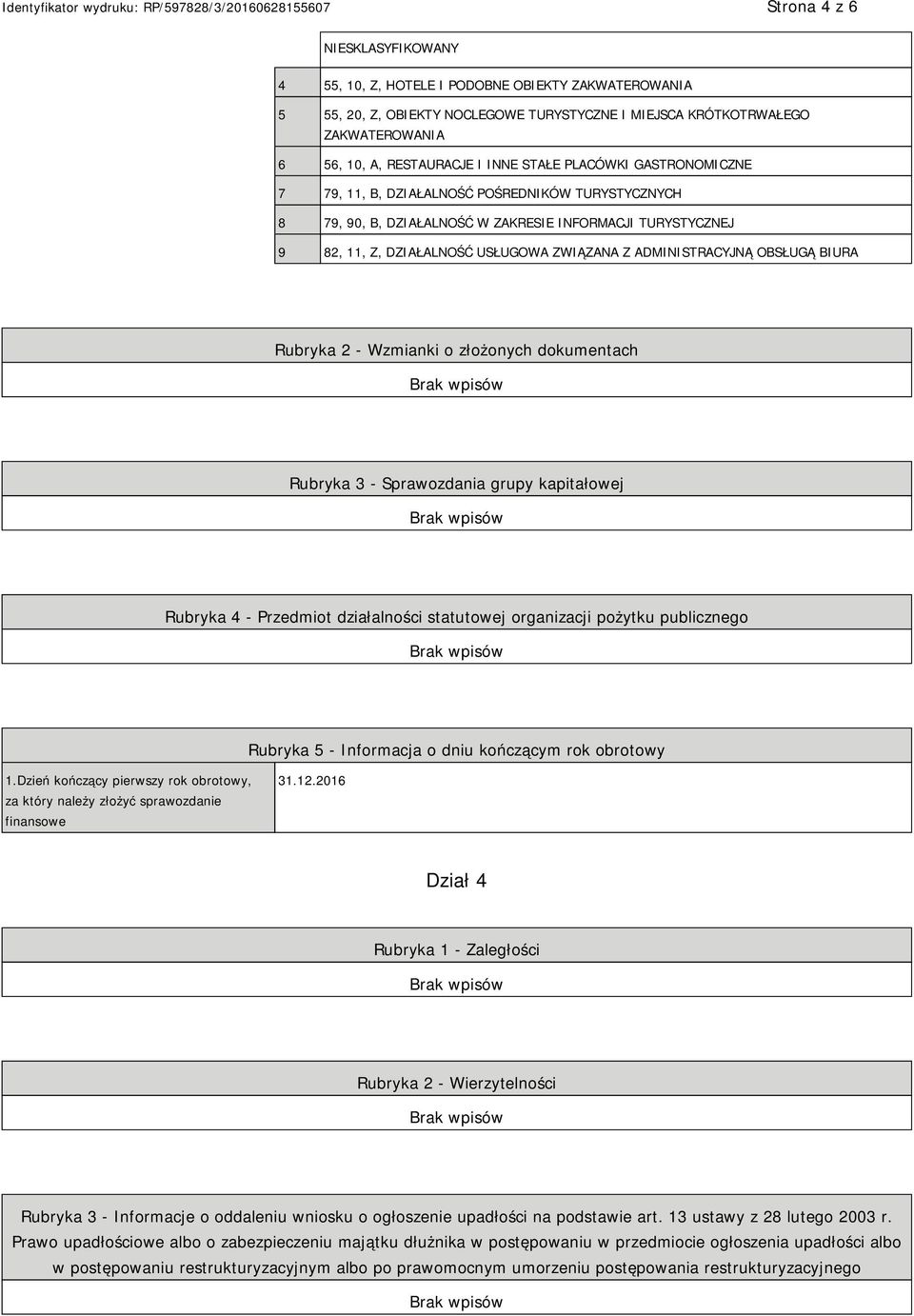 ADMINISTRACYJNĄ OBSŁUGĄ BIURA Rubryka 2 - Wzmianki o złożonych dokumentach Rubryka 3 - Sprawozdania grupy kapitałowej Rubryka 4 - Przedmiot działalności statutowej organizacji pożytku publicznego