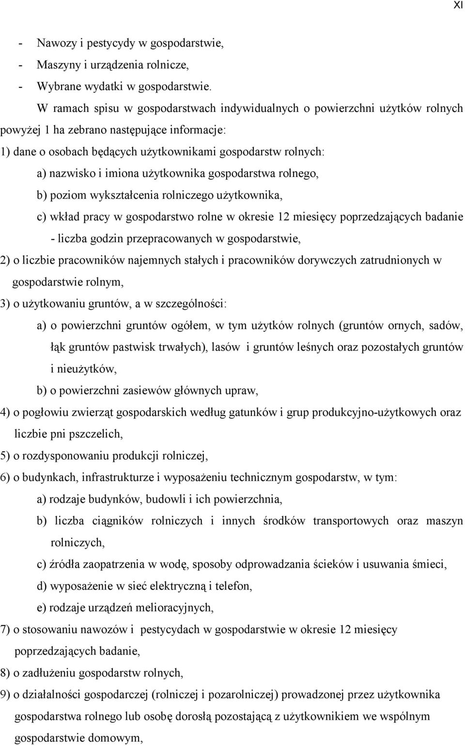 imiona użytkownika gospodarstwa rolnego, b) poziom wykształcenia rolniczego użytkownika, c) wkład pracy w gospodarstwo rolne w okresie 12 miesięcy poprzedzających badanie liczba godzin