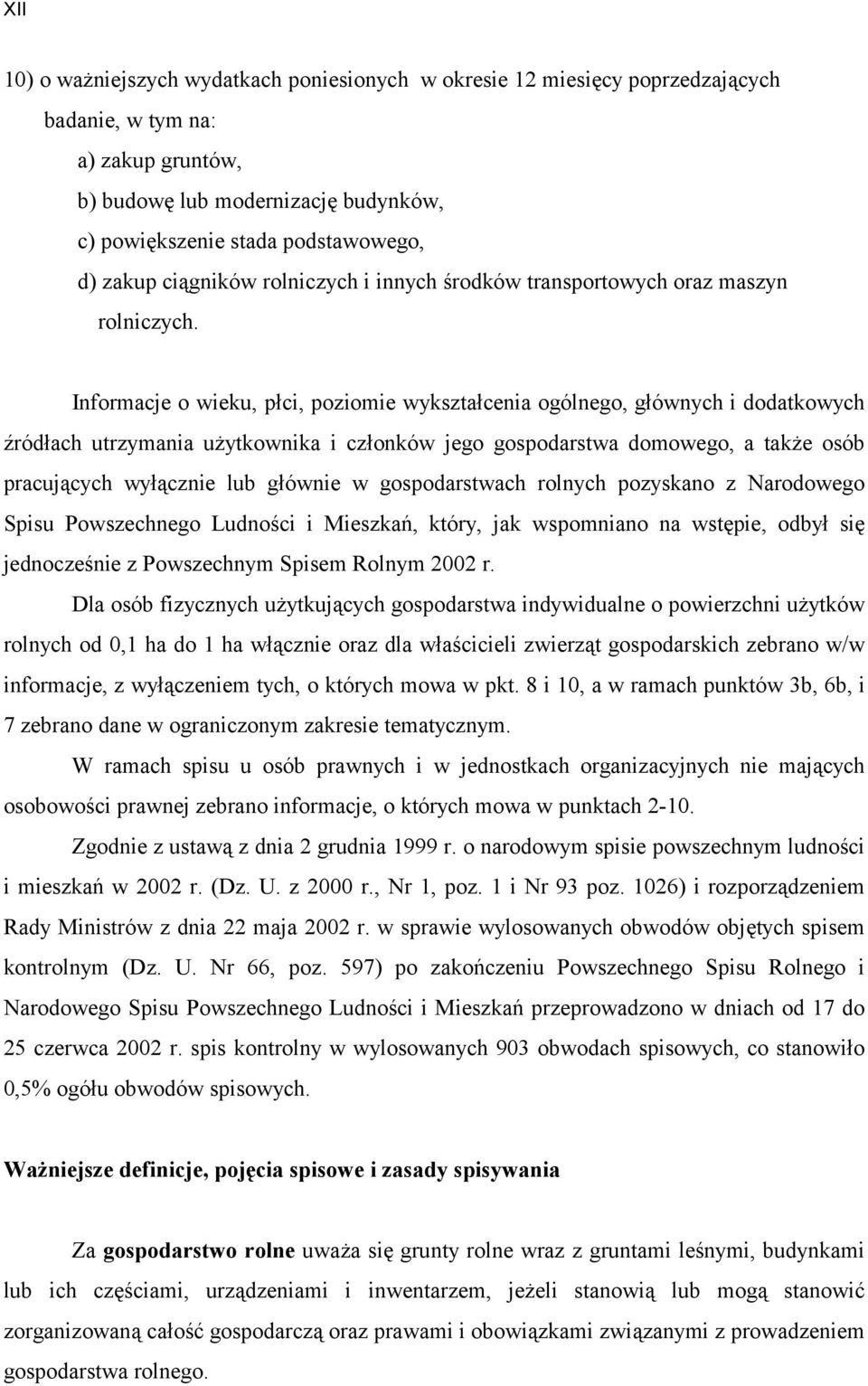 Informacje o wieku, płci, poziomie wykształcenia ogólnego, głównych i dodatkowych źródłach utrzymania użytkownika i członków jego gospodarstwa domowego, a także osób pracujących wyłącznie lub głównie