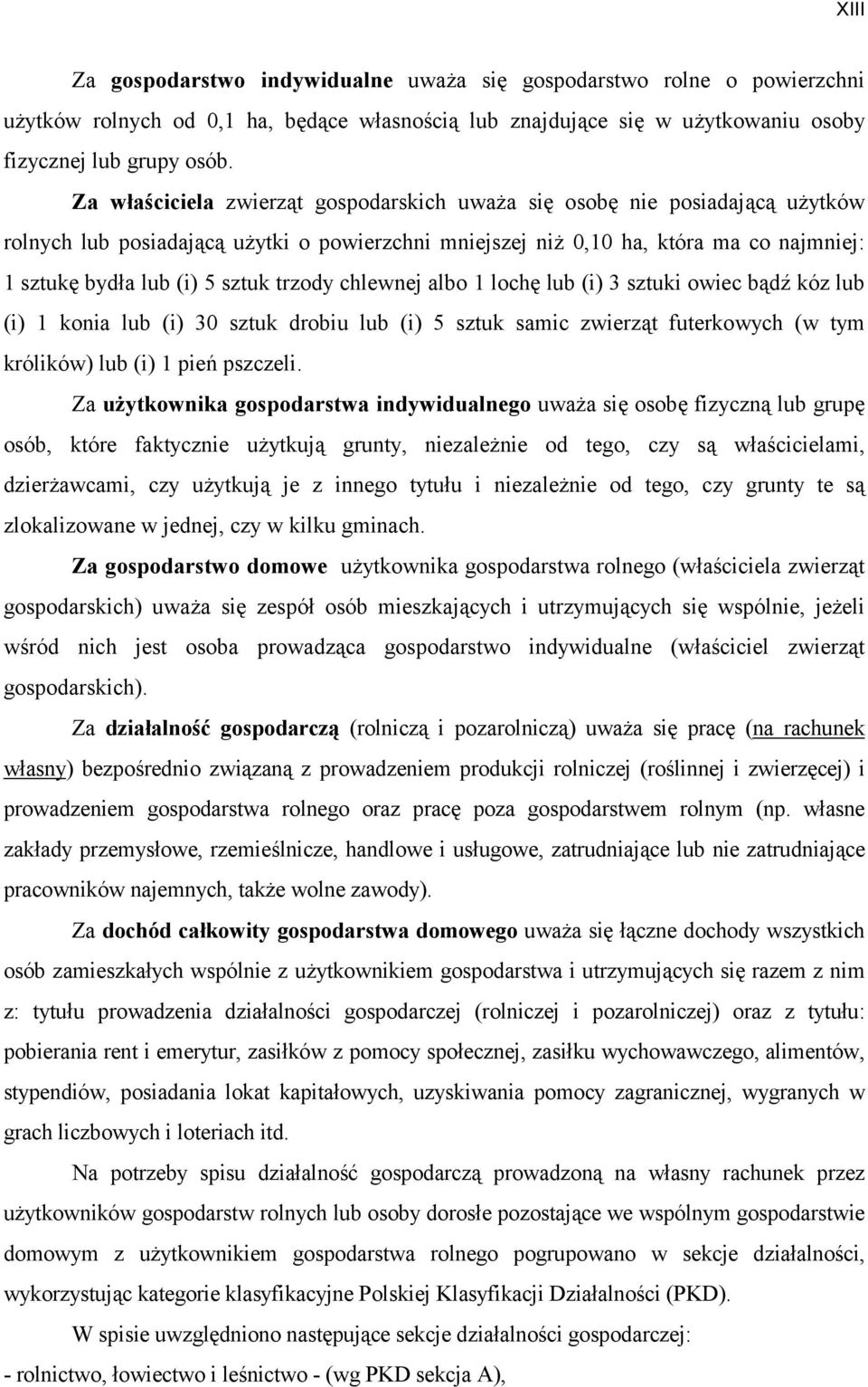 trzody chlewnej albo 1 lochę lub (i) 3 sztuki owiec bądź kóz lub (i) 1 konia lub (i) 30 sztuk drobiu lub (i) 5 sztuk samic zwierząt futerkowych (w tym królików) lub (i) 1 pień pszczeli.