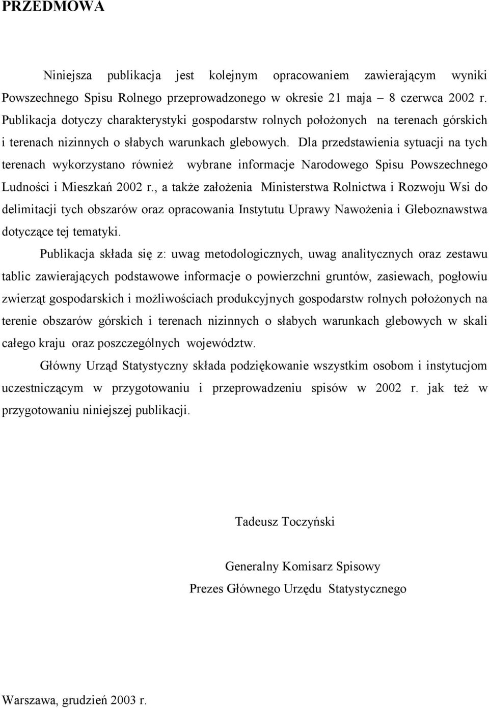 Dla przedstawienia sytuacji na tych terenach wykorzystano również wybrane informacje Narodowego Spisu Powszechnego Ludności i Mieszkań 2002 r.