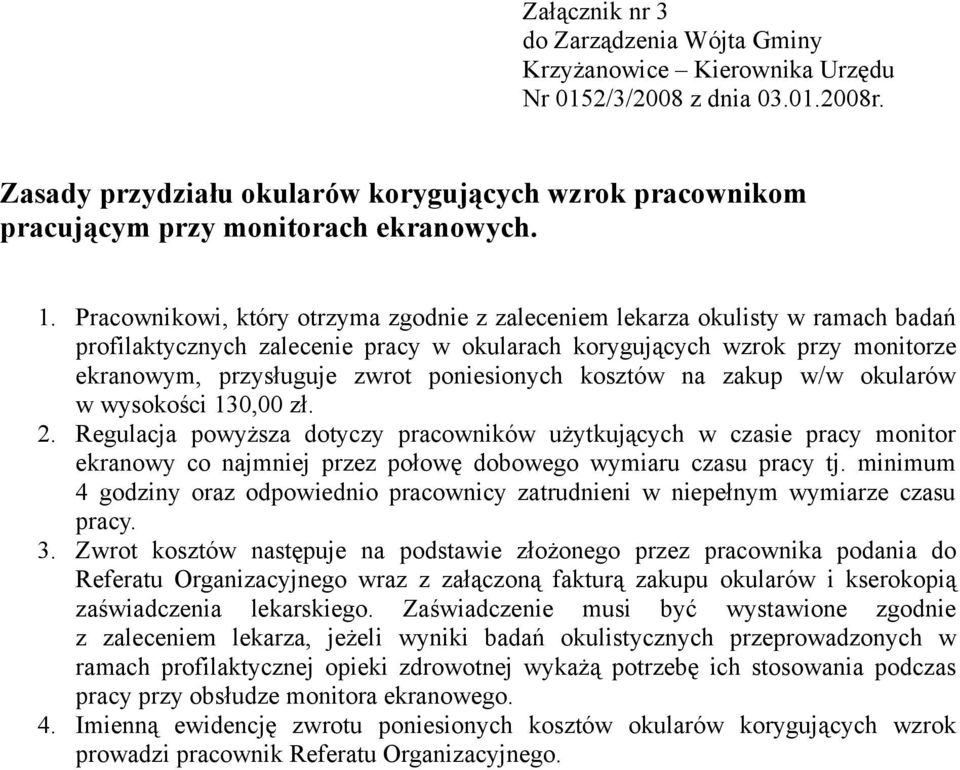 Pracownikowi, który otrzyma zgodnie z zaleceniem lekarza okulisty w ramach badań profilaktycznych zalecenie pracy w okularach korygujących wzrok przy monitorze ekranowym, przysługuje zwrot