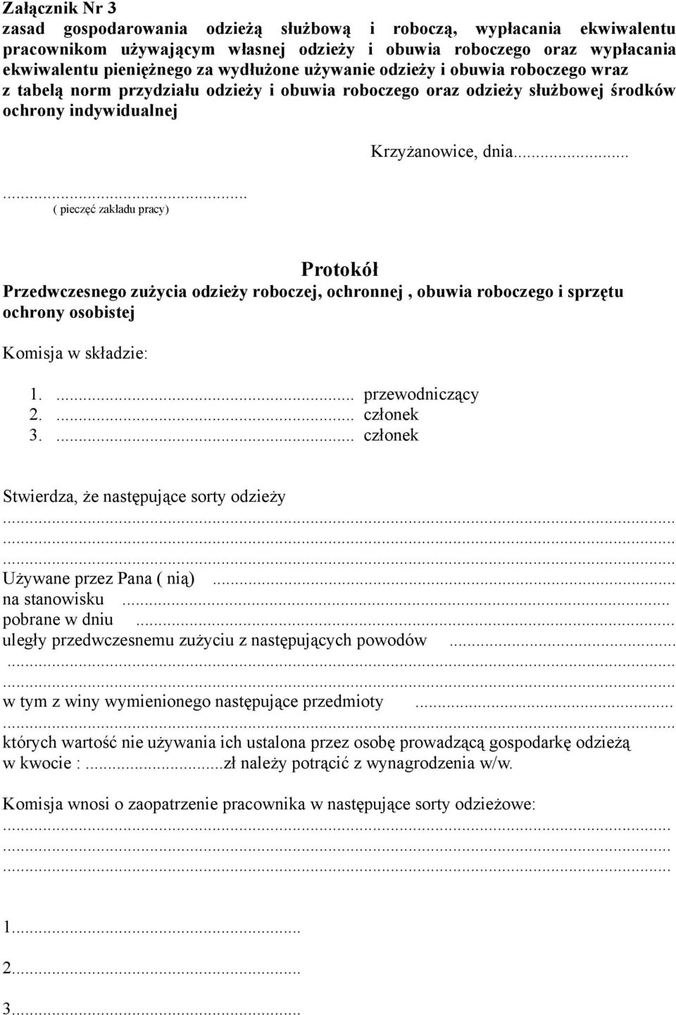 .. Protokół Przedwczesnego zużycia odzieży roboczej, ochronnej, obuwia roboczego i sprzętu ochrony osobistej Komisja w składzie: 1.... przewodniczący 2.... członek 3.