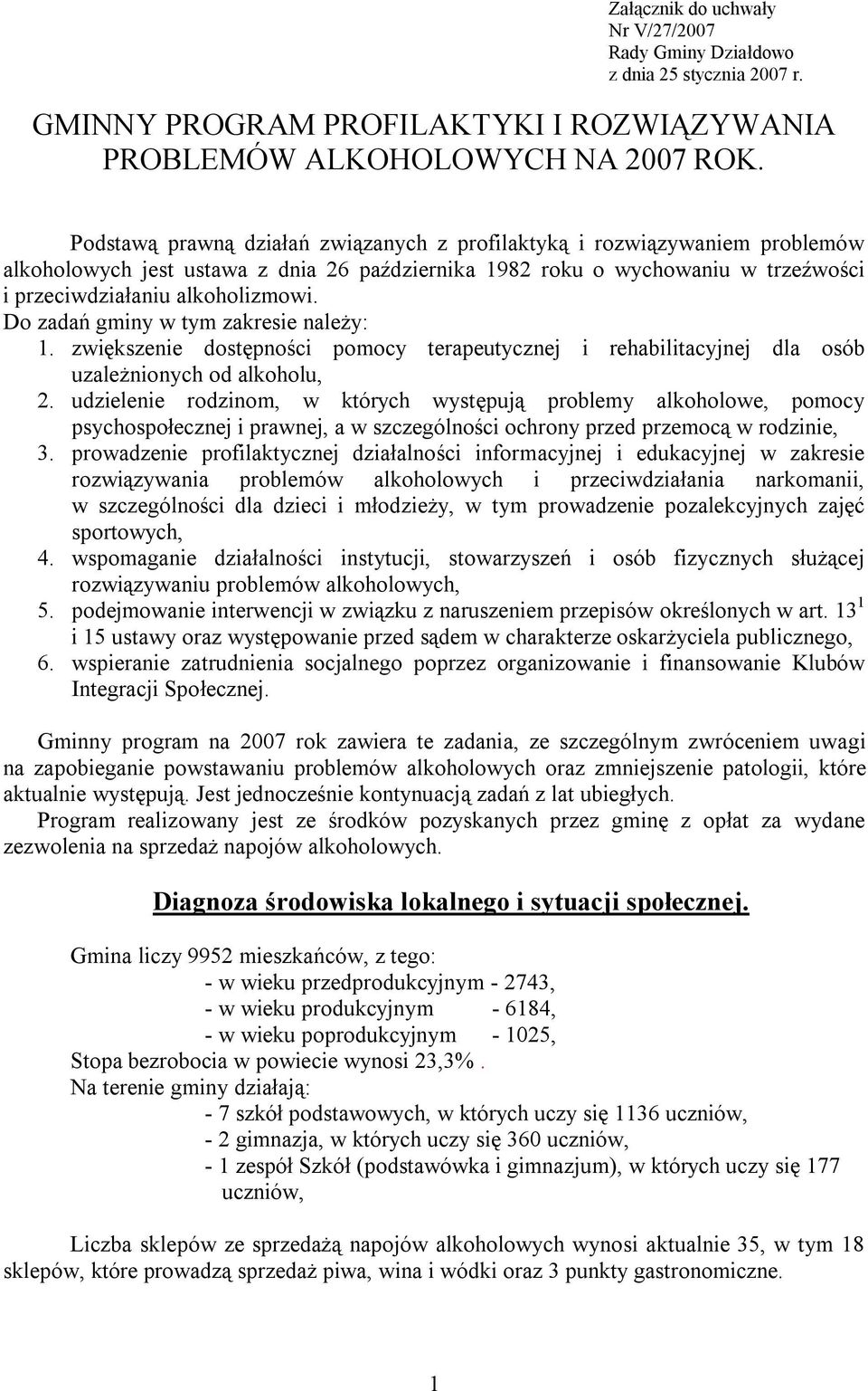 Do zadań gminy w tym zakresie należy: 1. zwiększenie dostępności pomocy terapeutycznej i rehabilitacyjnej dla osób uzależnionych od alkoholu, 2.