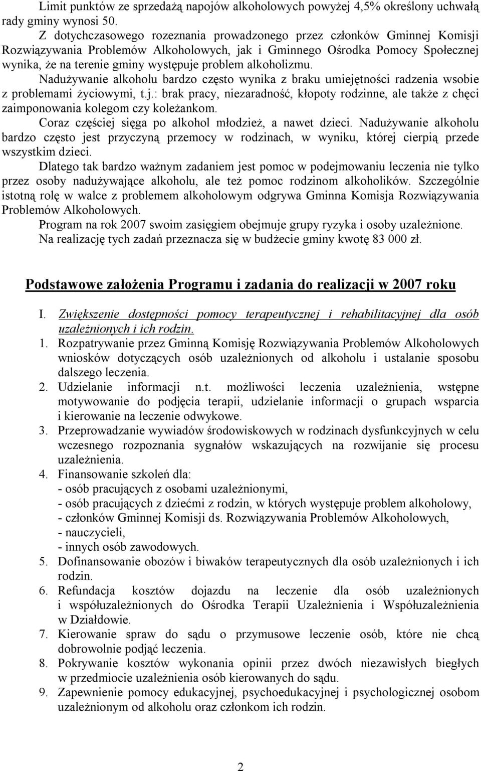 alkoholizmu. Nadużywanie alkoholu bardzo często wynika z braku umiejętności radzenia wsobie z problemami życiowymi, t.j.: brak pracy, niezaradność, kłopoty rodzinne, ale także z chęci zaimponowania kolegom czy koleżankom.