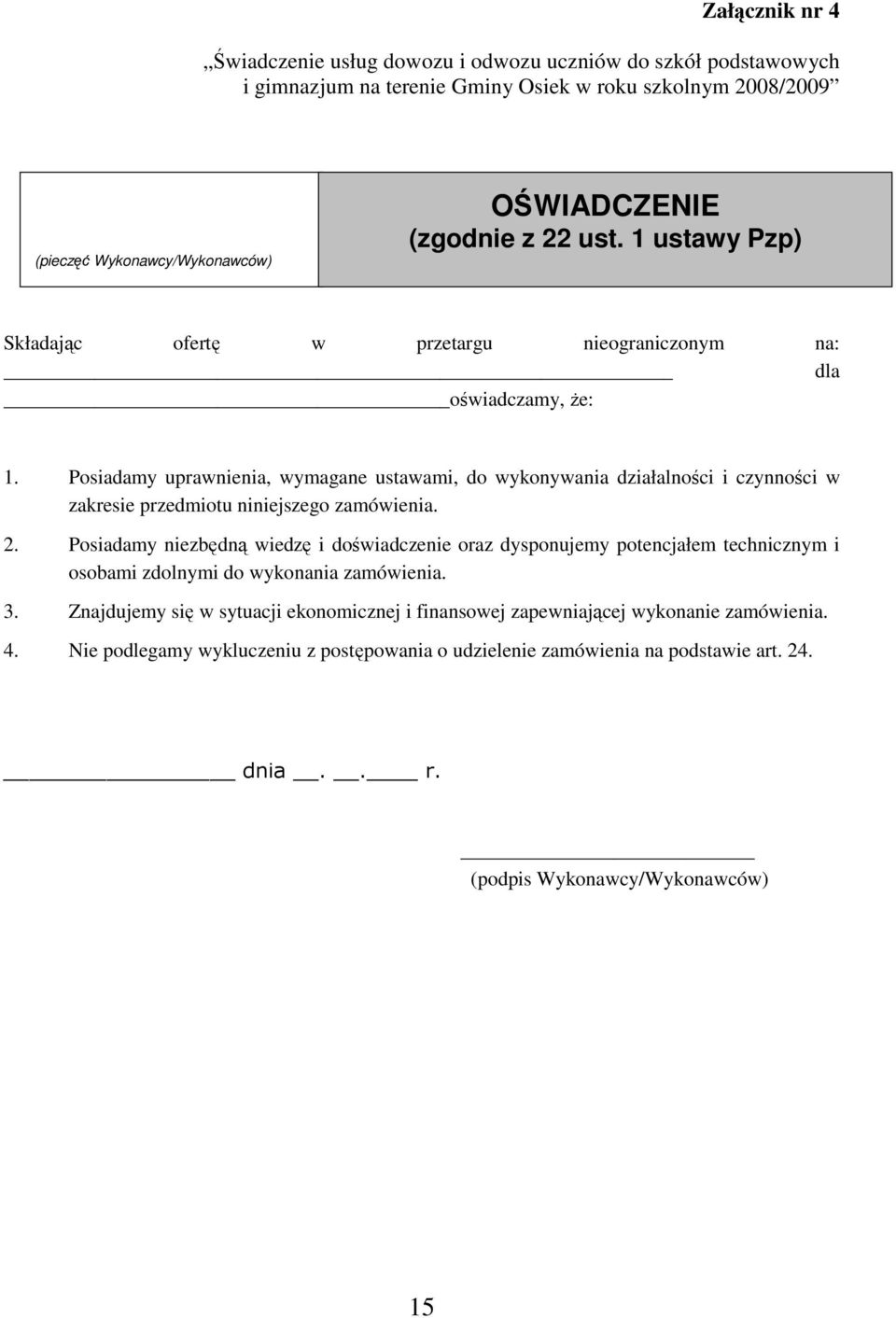 Posiadamy uprawnienia, wymagane ustawami, do wykonywania działalności i czynności w zakresie przedmiotu niniejszego zamówienia. 2.