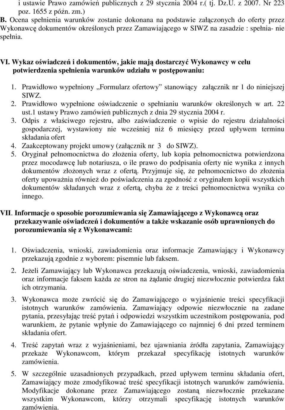 Wykaz oświadczeń i dokumentów, jakie mają dostarczyć Wykonawcy w celu potwierdzenia spełnienia warunków udziału w postępowaniu: 1.