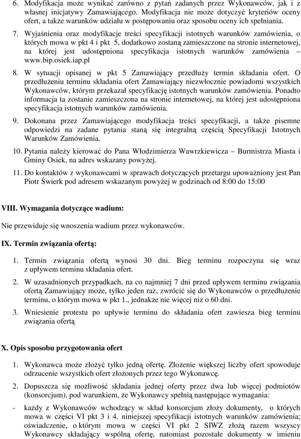 Wyjaśnienia oraz modyfikacje treści specyfikacji istotnych warunków zamówienia, o których mowa w pkt 4 i pkt 5, dodatkowo zostaną zamieszczone na stronie internetowej, na której jest udostępniona