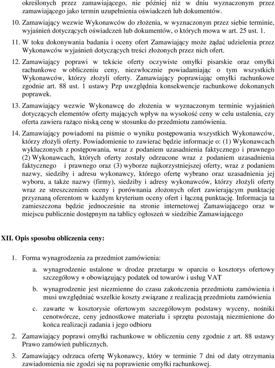 W toku dokonywania badania i oceny ofert Zamawiający moŝe Ŝądać udzielenia przez Wykonawców wyjaśnień dotyczących treści złoŝonych przez nich ofert. 12.