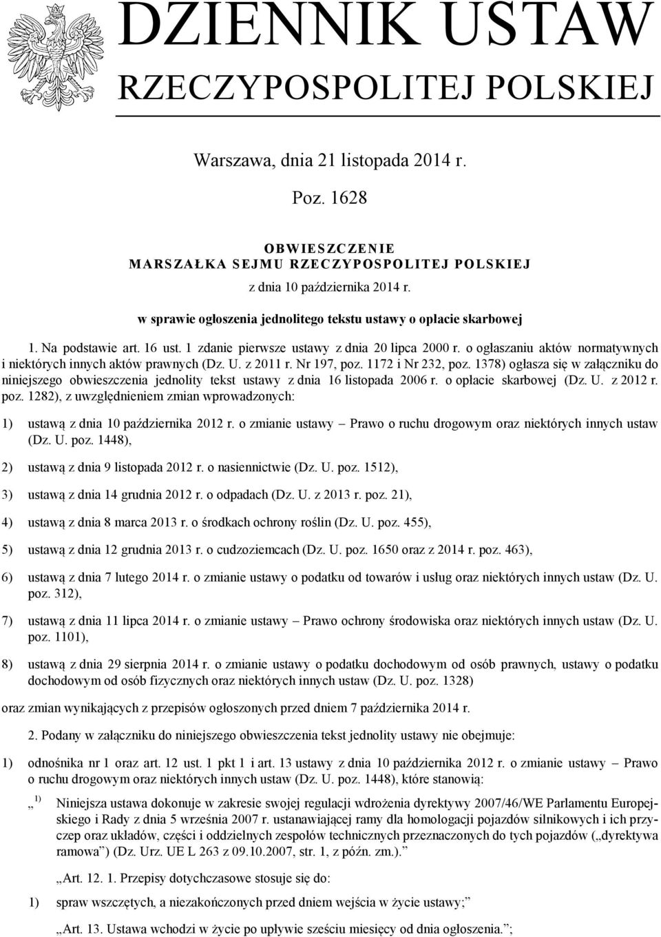 o ogłaszaniu aktów normatywnych i niektórych innych aktów prawnych (Dz. U. z 2011 r. Nr 197, poz. 1172 i Nr 232, poz.