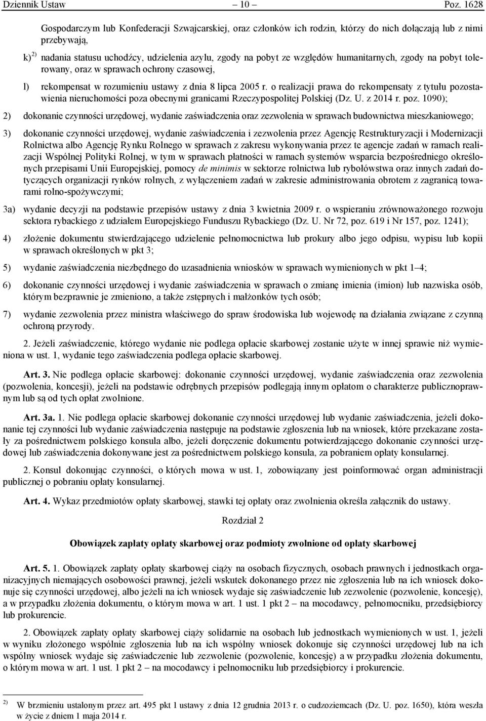 względów humanitarnych, zgody na pobyt tolerowany, oraz w sprawach ochrony czasowej, l) rekompensat w rozumieniu ustawy z dnia 8 lipca 2005 r.