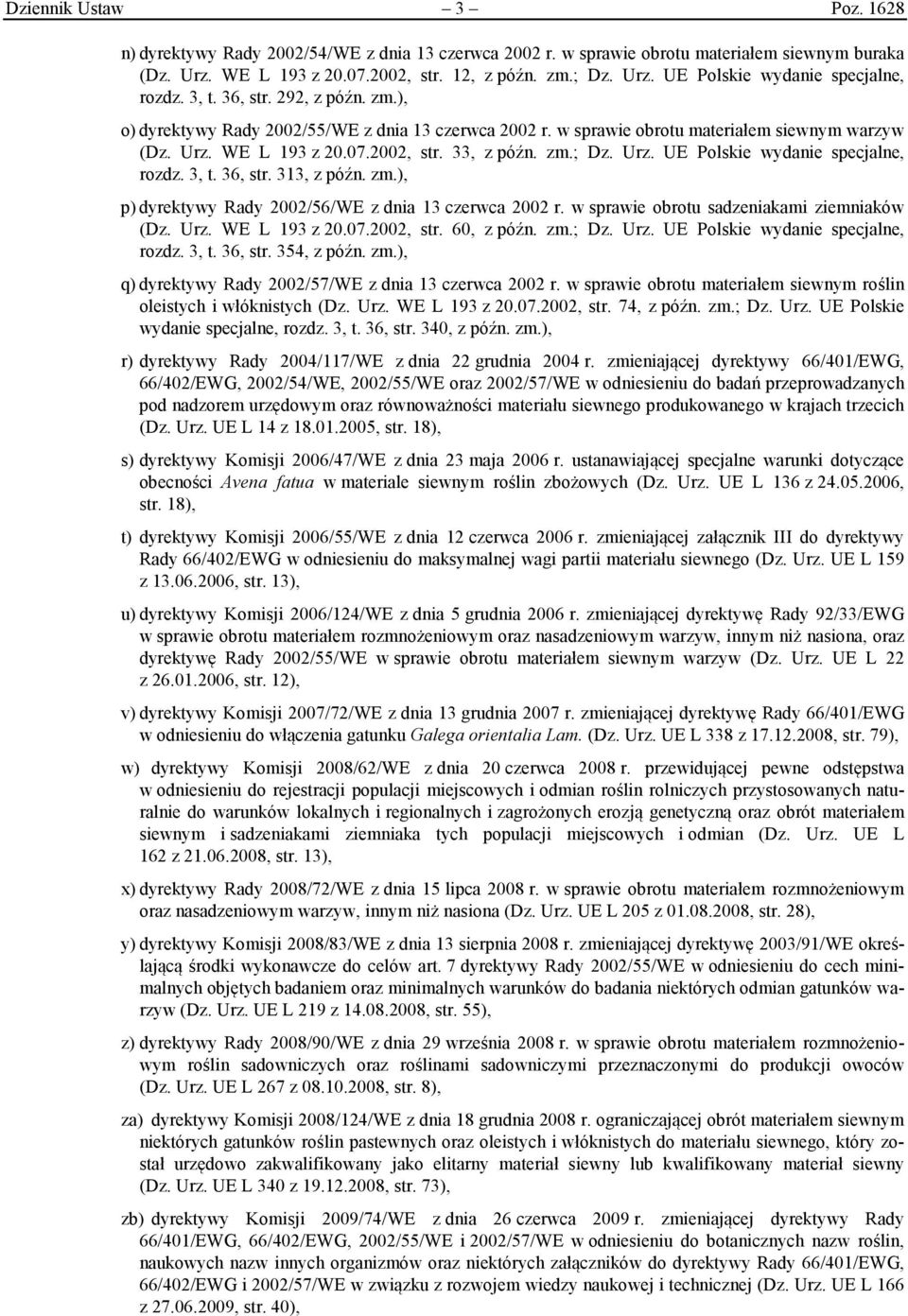 3, t. 36, str. 313, z późn. zm.), p) dyrektywy Rady 2002/56/WE z dnia 13 czerwca 2002 r. w sprawie obrotu sadzeniakami ziemniaków (Dz. Urz. WE L 193 z 20.07.2002, str. 60, z późn. zm.; Dz. Urz. UE Polskie wydanie specjalne, rozdz.