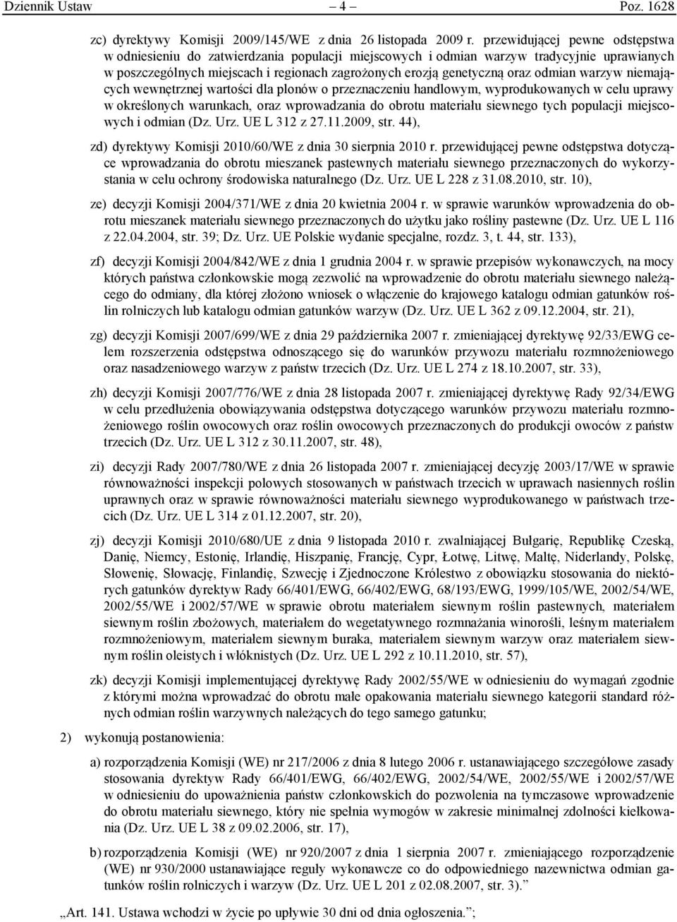 odmian warzyw niemających wewnętrznej wartości dla plonów o przeznaczeniu handlowym, wyprodukowanych w celu uprawy w określonych warunkach, oraz wprowadzania do obrotu materiału siewnego tych