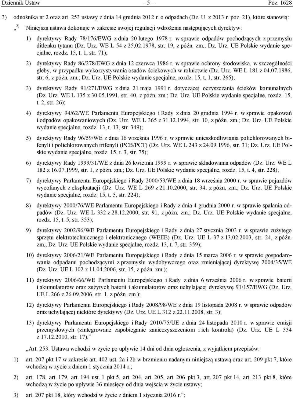 w sprawie odpadów pochodzących z przemysłu ditlenku tytanu (Dz. Urz. WE L 54 z 25.02.1978, str. 19, z późn. zm.; Dz. Urz. UE Polskie wydanie specjalne, rozdz. 15, t. 1, str.