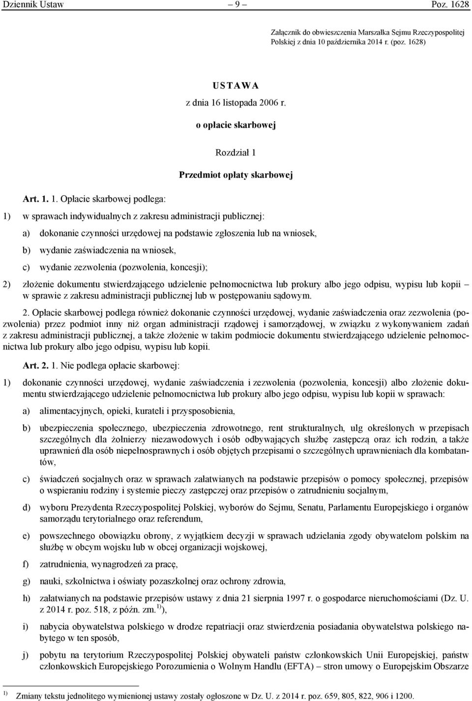 wniosek, b) wydanie zaświadczenia na wniosek, c) wydanie zezwolenia (pozwolenia, koncesji); 2) złożenie dokumentu stwierdzającego udzielenie pełnomocnictwa lub prokury albo jego odpisu, wypisu lub