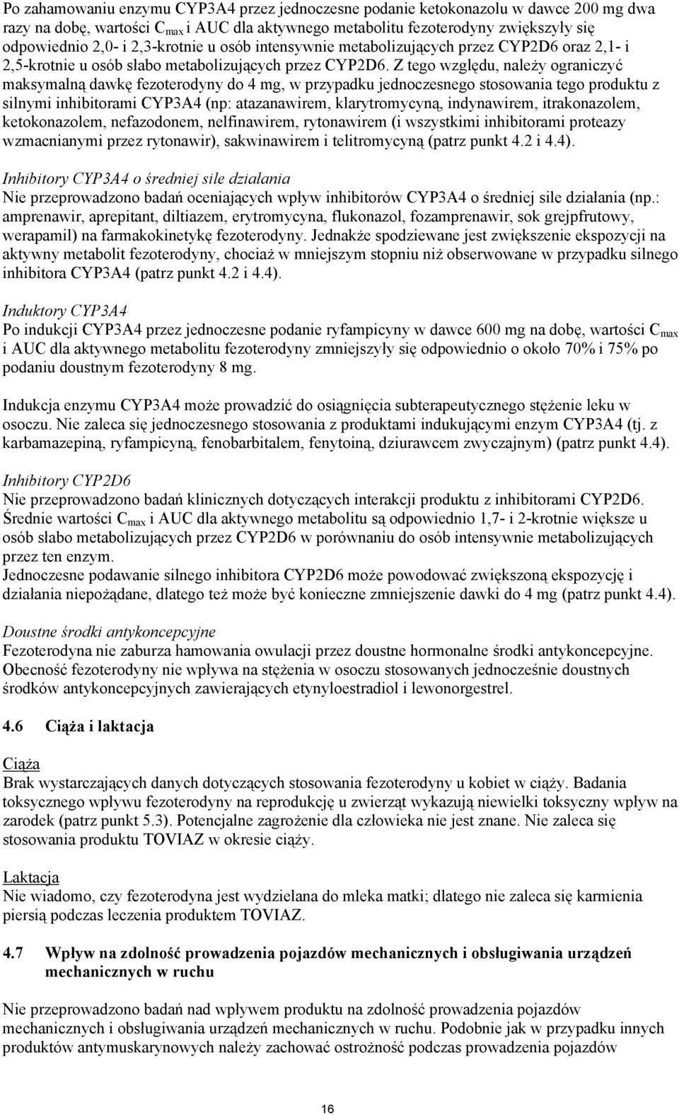 Z tego względu, należy ograniczyć maksymalną dawkę fezoterodyny do 4 mg, w przypadku jednoczesnego stosowania tego produktu z silnymi inhibitorami CYP3A4 (np: atazanawirem, klarytromycyną,