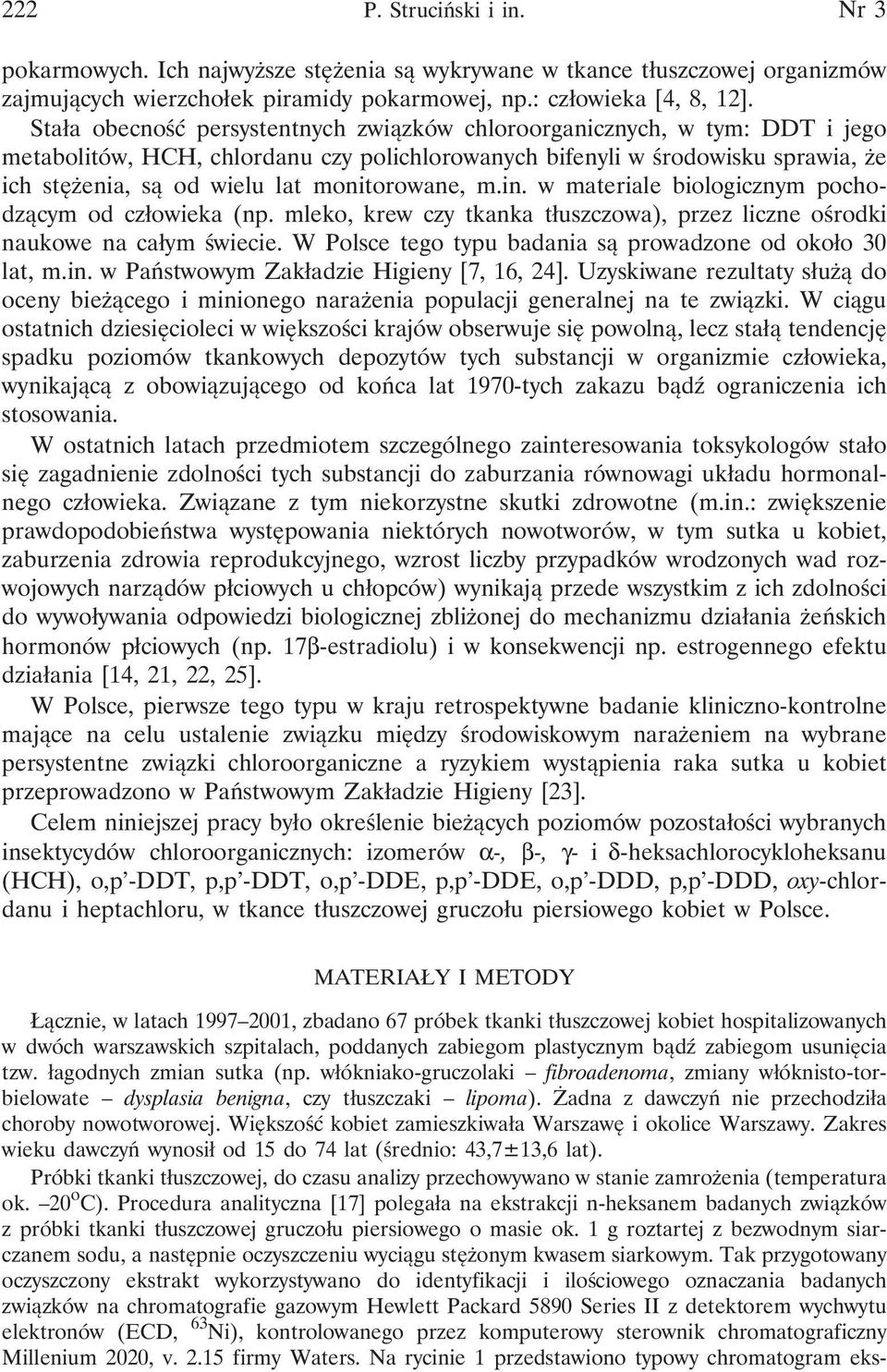 monitorowane, m.in. w materiale biologicznym pochodzącym od człowieka (np. mleko, krew czy tkanka tłuszczowa), przez liczne ośrodki naukowe na całym świecie.