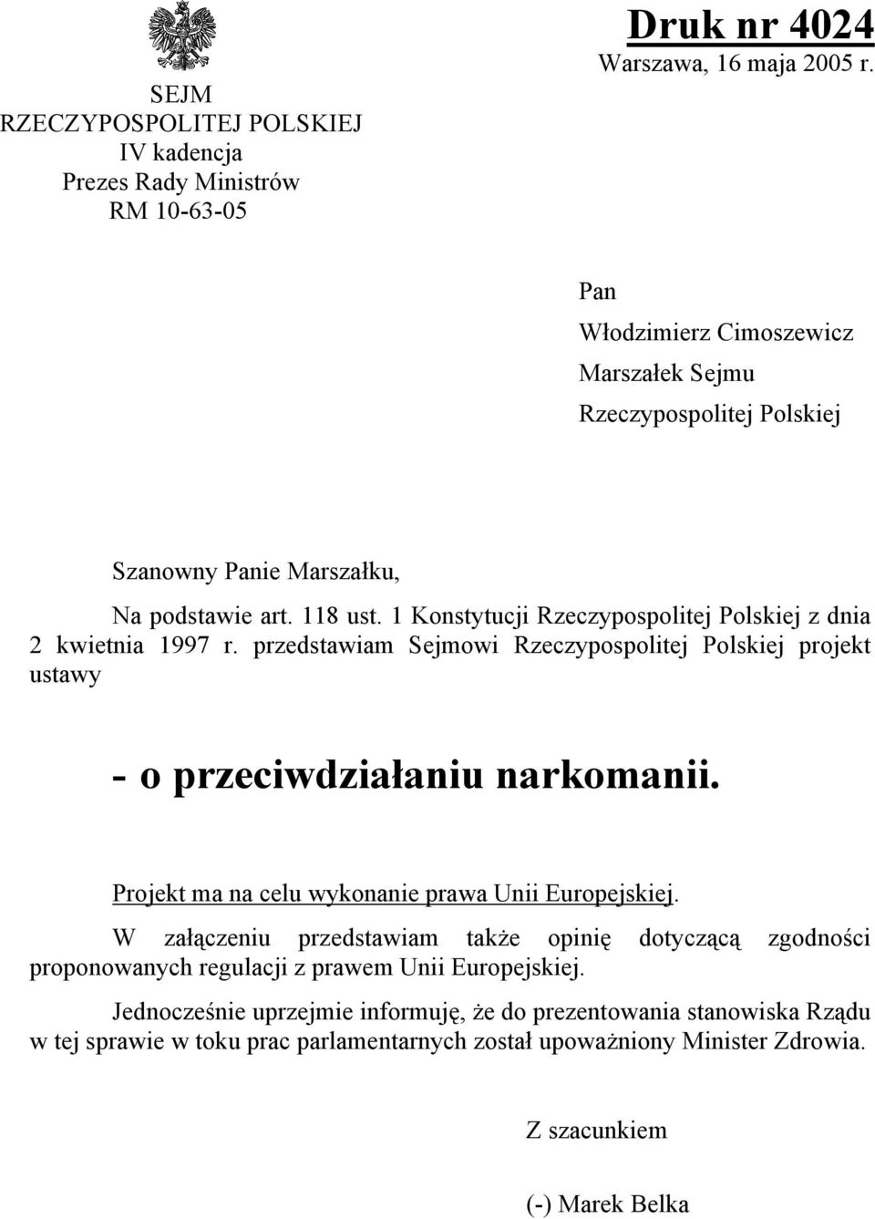 1 Konstytucji Rzeczypospolitej Polskiej z dnia 2 kwietnia 1997 r. przedstawiam Sejmowi Rzeczypospolitej Polskiej projekt ustawy - o przeciwdziałaniu narkomanii.