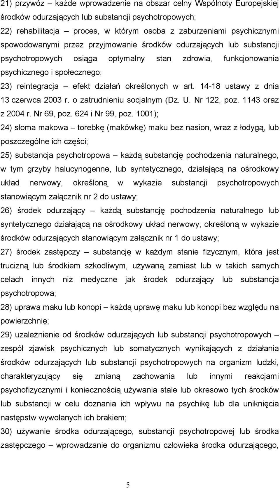 określonych w art. 14-18 ustawy z dnia 13 czerwca 2003 r. o zatrudnieniu socjalnym (Dz. U. Nr 122, poz. 1143 oraz z 2004 r. Nr 69, poz. 624 i Nr 99, poz.