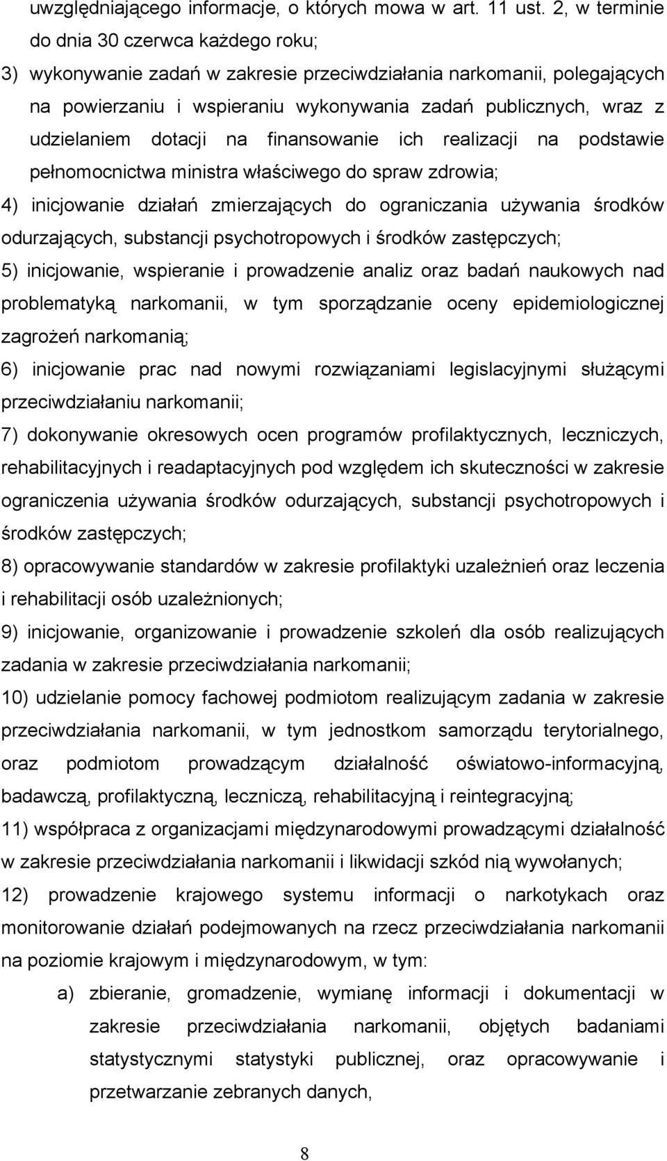 dotacji na finansowanie ich realizacji na podstawie pełnomocnictwa ministra właściwego do spraw zdrowia; 4) inicjowanie działań zmierzających do ograniczania używania środków odurzających, substancji