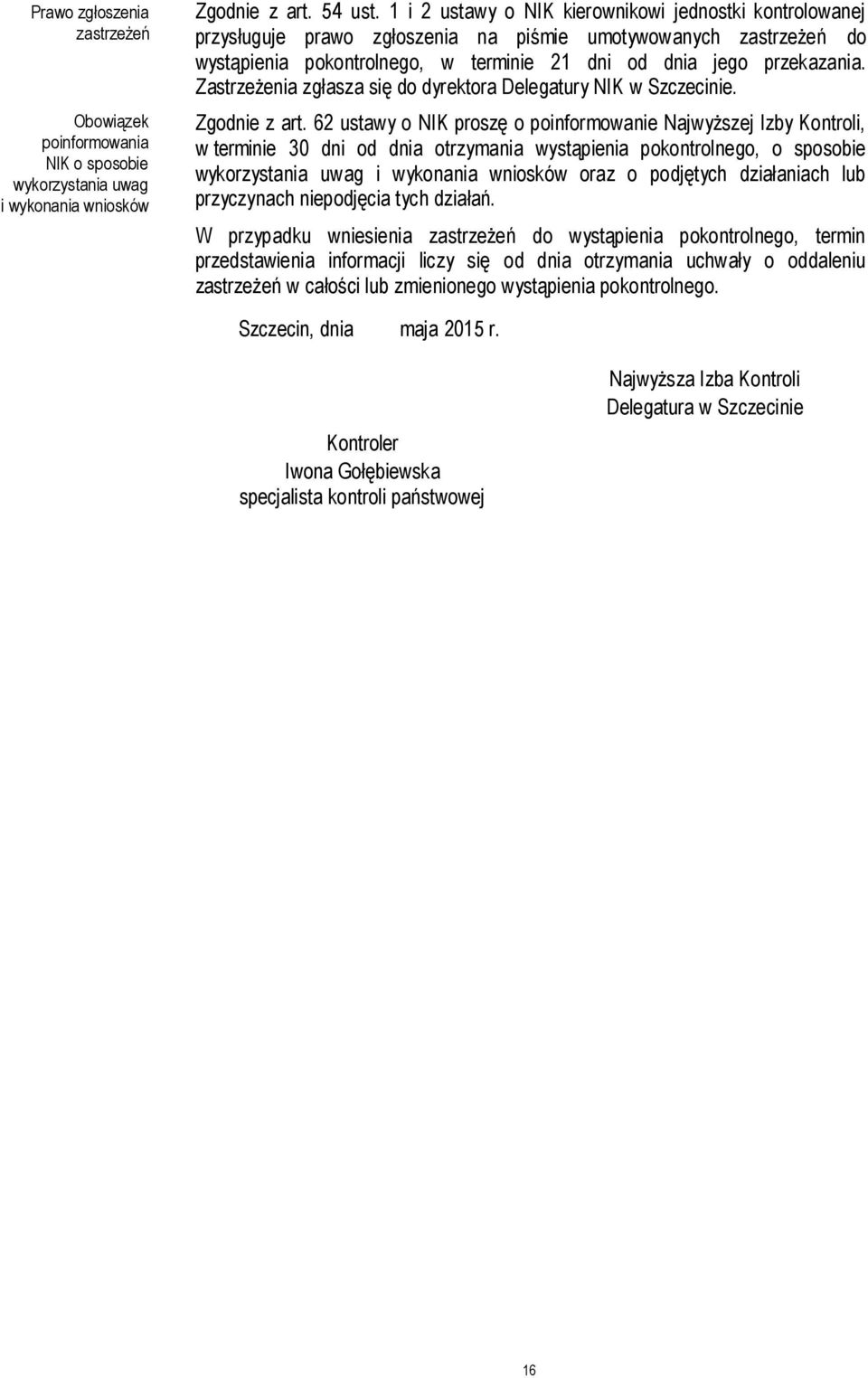 Zastrzeżenia zgłasza się do dyrektora Delegatury NIK w Szczecinie. Zgodnie z art.