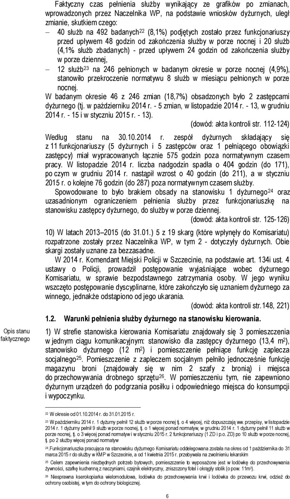 zakończenia służby w porze dziennej, 12 służb 23 na 246 pełnionych w badanym okresie w porze nocnej (4,9%), stanowiło przekroczenie normatywu 8 służb w miesiącu pełnionych w porze nocnej.